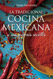Deliciosa comida mexicana,ven y acompañanos. La Tradicional Cocina Mexicana Spanish Edition Fernandez Adela 9786074525632 Amazon Com Books