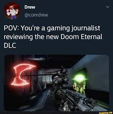 Drew Conrdrew Pov You Re A Gaming Journalist Reviewing The New Doom Eternal Dlc