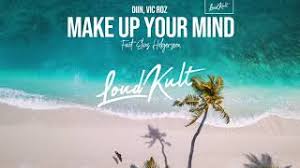 You can also say make. Diin Vic Roz Make Up Your Mind Lyrics Matchlyric