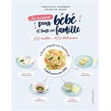 Je Cuisine Pour Bebe Et Toute Ma Famille 100 Recettes Plus 400 Declinaisons Broche Christelle Courrege Celine De Sousa Achat Livre En 2020 Cuisine Bebe Recette Bebe Diversification Alimentaire