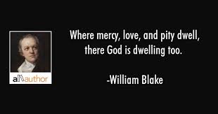 Collection of poems and quotes by william blake from famous poets and poems. Where Mercy Love And Pity Dwell There God Quote