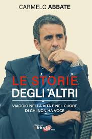 L'opinionista di quarto grado, carmelo abbate commenta le rivelazioni del tolfetano. Le Storie Degli Altri Il Viaggio Di Carmelo Abbate Nella Vita E Nel Cuore Di Chi Non Ha Voce