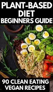 Plant Based Diet Meal Plan For Beginners 90 Plant Based Recipes Plant Based Diet Meal Plan Vegan Recipes Beginner Plant Based Diet Recipes