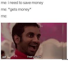 The best gifs are on giphy. 25 Best Memes About Treat Yo Self Treat Yo Self Memes