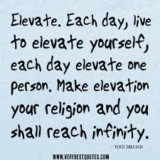 Elevate. Each day, live to elevate yourself – Positive Quotes ... via Relatably.com
