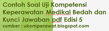 Contoh Soal Uji Kompetensi Keperawatan Medikal Bedah Kmb Pdf Edisi 5 Ukom Perawat