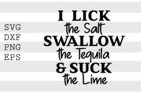 This vector image was created with inkscape. I Lick The Salt Swallow The Tequila Svg Graphic By Spoonyprint Creative Fabrica
