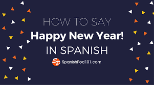 Wish You Happy New Year In Spanish How To Say Happy New Year In Spanish Spanishpod101