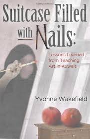 Suitcase Filled With Nails Lessons Learned From Teaching Art In Kuwait By Yvonne Wakefield Http Www Amazon Com Dp 1935 Lessons Learned Teaching Teaching Art