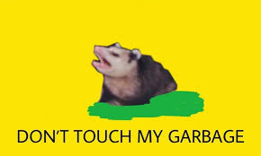 All memes › don't touch my garbage. I Found This In A Discord Server Can Someone Help Me Find Out Who Is Its Original Creator Vexillology