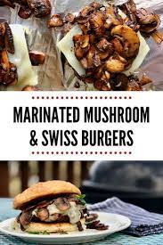 Marinated Mushroom And Swiss Burgers Healthy Grilling Recipes Summer Dinner Recipes Grill Marinated Mushrooms