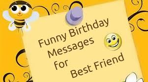 Funny birthday wishes for my best friend! Funny Birthday Messages For Best Friend