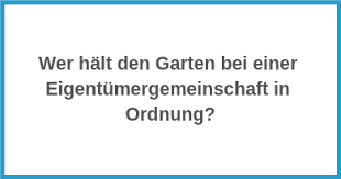 Das gemeinschaftseigentum dient der gemeinsamen nutzung aller in einer wohngemeinschaft. Wer Halt Den Garten Bei Einer Eigentumergemeinschaft In Ordnung