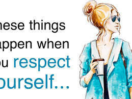 Select from premium respect of the highest quality. 5 Things That Happen Naturally When You Start Respecting Yourself