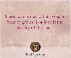 The world is a great book, of which they that never stir from home. Since Love Grows Within You So Beauty Grows For Love Is The Beauty Of The Soul