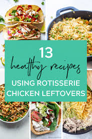 13 Healthy Recipes Using Rotisserie Chicken Leftovers A Store Bough Recipes Using Rotisserie Chicken Rotisserie Chicken Recipes Healthy Cooked Chicken Recipes