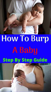 How To Burp A Baby Step By Step Guide To Burp A Baby In 2020 Burping Baby Newborn Care Baby Care Tips