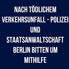 Nach Todlichem Verkehrsunfall Polizei Und Staatsanwaltschaft Berlin Bitten Um Mithilfe Nr 2198 Nach Dem Schweren Verkehrsunfall A Polizei Unfall Verkehr