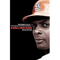 A Well-Paid Slave: Curt Flood's Fight for Free Agency in Professional  Sports: Snyder, Brad: 9780452288911: Amazon.com: Books