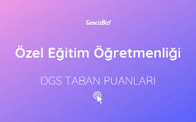Ozel Egitim Ogretmenligi Dgs Taban Puanlari 2020 Egitim Tabata Ozel Egitim