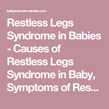 Restless Legs Syndrome In Babies Causes Of Restless Legs Syndrome In Baby Symptoms Of Restless Legs Syndrome In Restless Leg Syndrome Restless Legs Syndrome