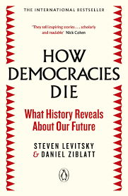 How Democracies Die: The International Bestseller: What History Reveals  About Our Future: Ziblatt, Daniel, Levitsky, Steven: 9780241381359: ...