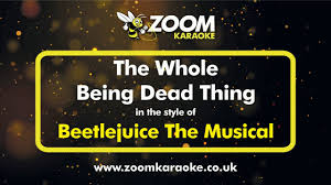 Kerry butler, rob mcclure & beetlejuice original broadway cast recording ensemble have been translated into 5 languages. Beetlejuice The Musical The Whole Being Dead Thing Karaoke Version From Zoom Karaoke Youtube