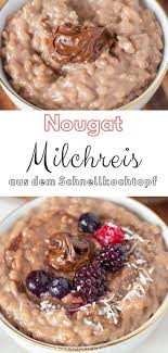 Nougat Milchreis Selber Machen Schnellkochtopf Zuckerfrei Rezept Milchreis Selber Machen Rezepte Coole Desserts