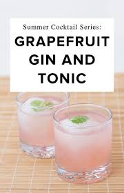 Summer Cocktail Series Grapefruit Gin And Tonic Gin Cocktail Rezepte Gin Tonic Rezept Tonic Cocktails
