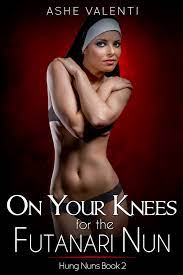 On Your Knees for the Futanari Nun (Hung Nuns Book 2) by Ashe Valenti |  Goodreads
