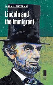 Lincoln and the Immigrant (Concise Lincoln Library): Silverman, Jason H.:  9780809334346: Amazon.com: Books