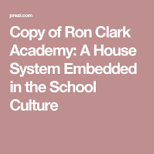 Copy Of Ron Clark Academy A House System Embedded In The School Culture House System Ron Clark School Culture