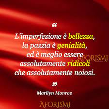 Marilyn Monroe L Imperfezione E Bellezza La Pazzia E Genialita Ed E Meglio Semplici esempi d'uso con frasi italiane contenenti la parola noioso. marilyn monroe l imperfezione e