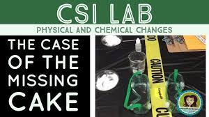 The Case Of The Missing Cake Using A Csi Lab To Teach Chemical And Physical Changes Chemical And Physical Changes Science Activities Fun Science