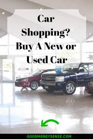 Buying A New Car Or Used Car Which One Is A Better Choice Buying New Car Used Cars Car