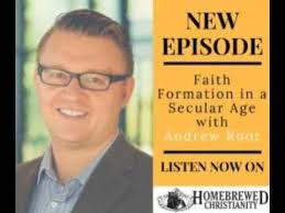 Faith Formation in a Secular Age with Andrew Root