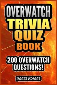 Instantly play online for free, no downloading needed! Overwatch Trivia Quiz Book 200 Questions Paperback 18 Dec 2017 Buy Online In Andorra At Andorra Desertcart Com Productid 60762430
