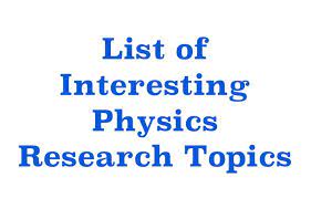 List Of Interesting Physics Research Project Topics New 26 08 2019 Research Thesis Dissertation Physics Research Physics Topics Physics Projects