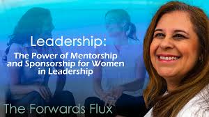 The Power of Mentorship and Sponsorship for Women in Leadership
