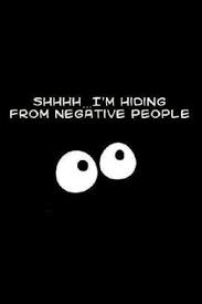 Shhh I M Hiding From Negative People Negative People Quotes Negative People Cool Words