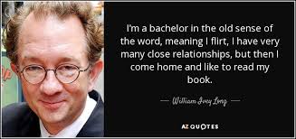 William Ivey Long quote: I'm a bachelor in the old sense of the word...