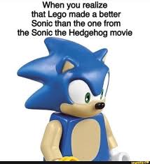 When You Realize That Lego Made A Better Sonic Than The One From The Sonic The Hedgehog Movie Ifunny Sonic The Hedgehog Hedgehog Movie Sonic
