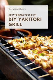 How To Make Your Own Diy Yakitori Grill Full Walkthrough Guide Theonlinegrill Com Atlanta Food Food Asian Cooking