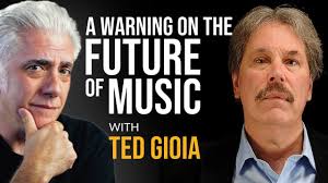 A Warning On the Future of Music: with Author Ted Gioia