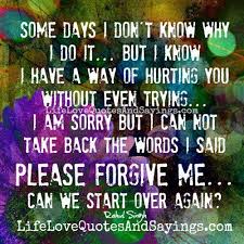 I know that i mess up very often, but i apologize right away too. Please Forgive Me Love Quotes And Sayings Ex Quotes Love Me Quotes Forgiveness Quotes
