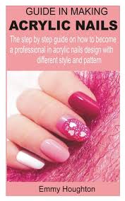Acrylic nails are made out of a liquid powder and are being. Guide In Making Acrylic Nails The Step By Step Guide On How To Become A Professional In Acrylic Nails Design With Different Style And Pattern Amazon Co Uk Houghton Emmy 9798691072635 Books