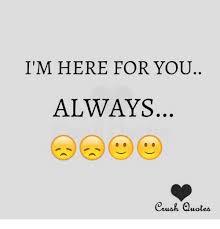 I promise you now, i'll always be here. Im Here For You Quote Love Quotes