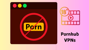 10 Top Pornhub VPNs: Unrestricted Porn from Any Country in 2025