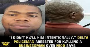 I didn't k#ll him intentionally,” Delta policeman arrested for k#lling a  businessman over N100 says