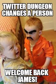 Maybe you would like to learn more about one of these? Meme Creator Funny Twitter Dungeon Changes A Person Welcome Back James Meme Generator At Memecreator Org